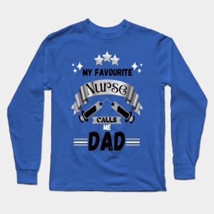 My favorite nurse calls me dad Long Sleeve T-Shirt